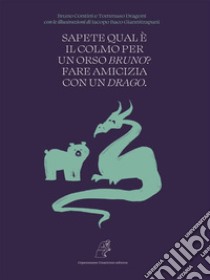 Sapete qual è il colmo per un Orso Bruno? Fare amicizia con un Drago.. E-book. Formato EPUB ebook di Bruno Contini