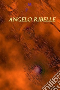Angelo ribelle. E-book. Formato EPUB ebook di Marco Papacchini