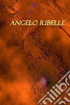 Angelo ribelle. E-book. Formato EPUB ebook