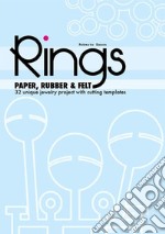 PAPER, RUBBER &amp; FELT RINGS. 32 unique jewelry projects with cutting templates. E-book. Formato EPUB ebook