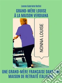 Grand-Mère Louise À La Maison Verdiana. E-book. Formato EPUB ebook