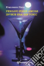 Pensavo fosse amore invece era gin tonic. E-book. Formato EPUB ebook