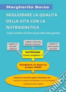 Migliorare la qualità della vita con la nutrigenetica. E-book. Formato EPUB ebook di Margherita Borsa
