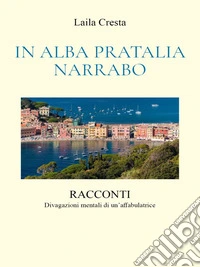 In Alba Pratalia Narrabo. E-book. Formato EPUB ebook