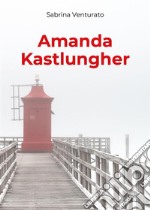 Amanda Kastlungher. E-book. Formato EPUB ebook