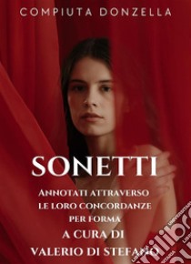 Sonetti (Annotati con le loro concordanze a cura di Valerio Di Stefano e illustrati). E-book. Formato EPUB ebook di Compiuta Donzella