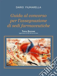 Guida al concorso per l'assegnazione di sedi farmaceutiche. Terza Edizione. E-book. Formato EPUB ebook