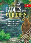 Fables for Children  A large collection of fantastic fables and fairy tales. (Vol.1)Unique, fun, and relaxing bedtime stories that convey many values and inspire a love for reading.. E-book. Formato EPUB ebook