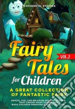 Fairy Tales for Children  A great collection of fantastic fairy tales.  (vol. 2)Unique, fun, and relaxing bedtime stories that convey many values and make children passionate about reading.. E-book. Formato EPUB ebook