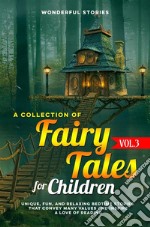 A collection of fairy tales for children. (Vol.3)Unique, fun, and relaxing bedtime stories that convey many values and inspire a love of reading.. E-book. Formato EPUB ebook