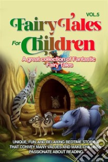 Fairy Tales for Children A great collection of fantastic fairy tales. (Vol. 5)Unique, fun, and relaxing bedtime stories that convey many values and make children passionate about reading.. E-book. Formato EPUB ebook di Wonderful Stories