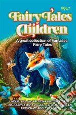 Fairy Tales for Children A great collection of fantastic fairy tales. (Vol. 7)Unique, fun, and relaxing bedtime stories that convey many values and make children passionate about reading.. E-book. Formato EPUB ebook