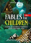 Fables for Children  A large collection of fantastic fables and fairy tales. (Vol.1)Unique, fun, and relaxing bedtime stories that convey many values and inspire a love for reading.. E-book. Formato EPUB ebook