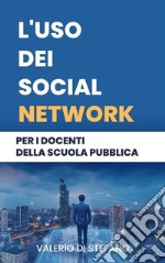 L&apos;uso dei social network per i docenti della scuola pubblica. E-book. Formato EPUB ebook