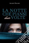 La notte che piansi due volte. E-book. Formato EPUB ebook