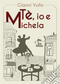 Tè, io e Michela. E-book. Formato EPUB ebook di Gianni Vullo