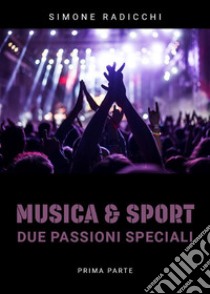 Musica & Sport. Due passioni speciali - Prima parte. E-book. Formato EPUB ebook di Simone Radicchi