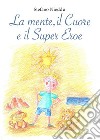 La Mente, il Cuore e il Super Eroe. E-book. Formato PDF ebook