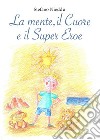 La Mente, il Cuore e il Super Eroe. E-book. Formato PDF ebook di Stefano Nieddu