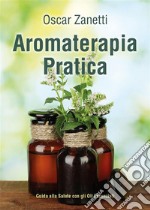 Aromaterapia PraticaGuida alla Salute con gli Oli Essenziali. E-book. Formato EPUB