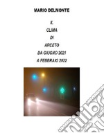 Il clima di arceto dal giugno 2021 al febbraio 2022. E-book. Formato EPUB ebook