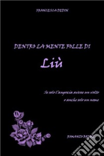 Dentro la mente folle di Liù. E-book. Formato EPUB ebook di Francesca Dedin