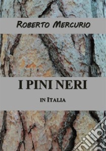 I pini neri in Italia. E-book. Formato PDF ebook di Roberto Mercurio