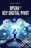 Opera©: Key Digital Pivot - Alta formazione per la Digital Transformation Aziendale. E-book. Formato EPUB ebook