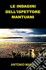 Le indagini dell’ispettore Mantuani. E-book. Formato EPUB ebook