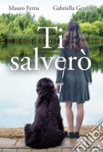 Ti salverò. E-book. Formato EPUB ebook di Mauro Ferru