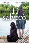 Ti salverò. E-book. Formato EPUB ebook di Mauro Ferru