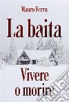 La baita. Vivere o morire. E-book. Formato EPUB ebook di Mauro Ferru