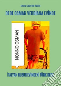 Dede Osman Verdi?ana Evi?nde. E-book. Formato EPUB ebook di Leone Gabriele Rotini