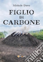 Figlio di Carbone. E-book. Formato EPUB