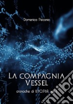 La compagnia VesselCronache di U.T.O.P.I.A. vol. 1. E-book. Formato EPUB