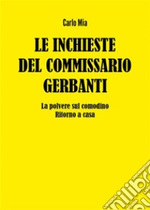 Le inchieste del Commissario GerbantiLa polvere sul comodino - Ritorno a casa. E-book. Formato EPUB ebook di Carlo Mia