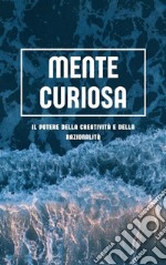 Mente curiosaIl potere della creatività e della razionalità. E-book. Formato EPUB ebook