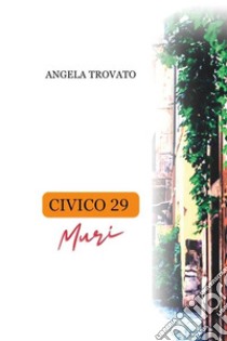 Civico 29Muri. E-book. Formato EPUB ebook di Angela Trovato