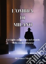 L&apos;ombra di MilanoUn Giallo ambientato nell’ambiente della moda milanese. E-book. Formato EPUB ebook