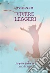 Vivere LeggeriLa guida pratica per una vita serena. E-book. Formato EPUB ebook