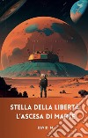 Stella della LibertàL&apos;ascesa di Marte. E-book. Formato EPUB ebook