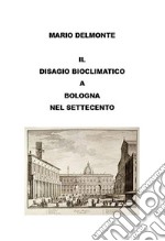 Il Disagio Bioclimatico a Bologna Nel Settecento. E-book. Formato EPUB ebook