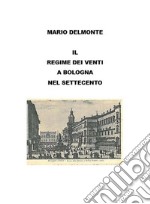 Il regime dei venti nel settecento a Bologna. E-book. Formato EPUB ebook