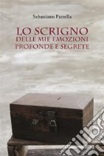 Lo scrigno delle mie emozioni profonde e segrete. E-book. Formato EPUB ebook