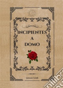 Incipientes a domo. E-book. Formato EPUB ebook di Giovanni Carulli