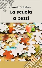 La scuola a pezzi. E-book. Formato EPUB ebook