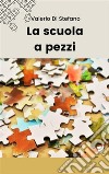 La scuola a pezzi. E-book. Formato EPUB ebook di Valerio Di Stefano