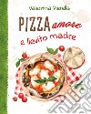 Pizza amore e lievito madre. E-book. Formato EPUB ebook