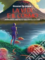 La vita e il cosmo. Romanzo eretico sull&apos;evoluzione. E-book. Formato EPUB