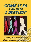 Come si fa a non amare i Beatles. E-book. Formato EPUB ebook